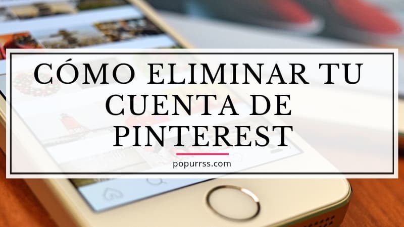 Cómo eliminar tu cuenta de Pinterest