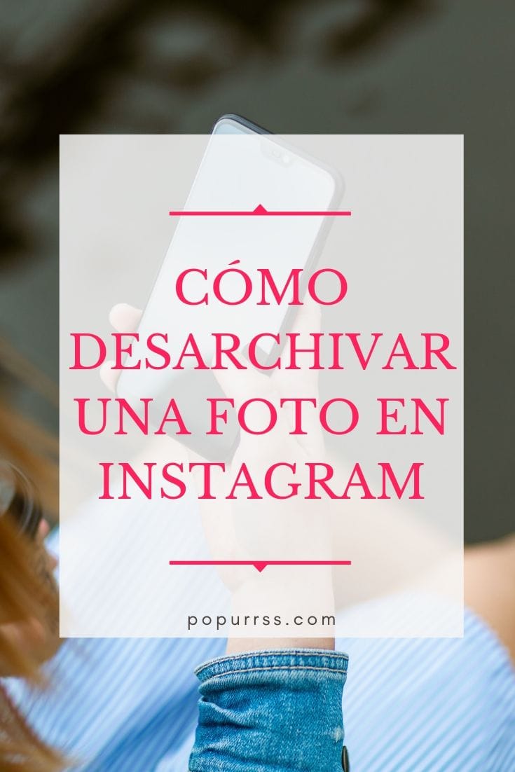 Cómo desarchivar una publicacion en instagram