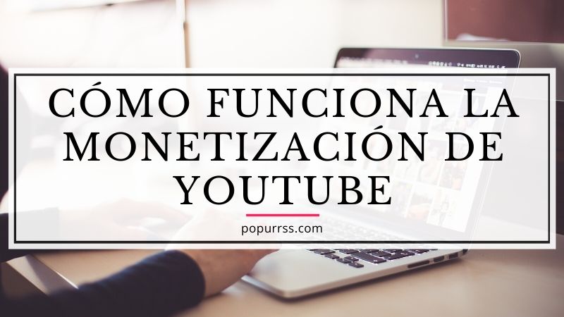 como funciona la monetización de YouTube